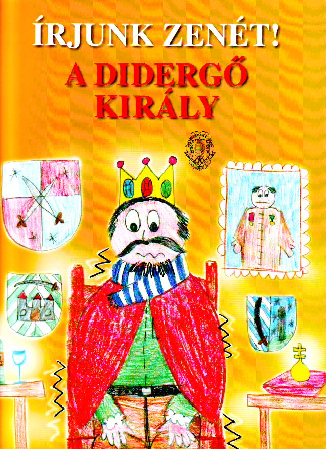 Hunyadi Zsuzsanna - ÍRJUNK ZENÉT! A DIDERGŐ KIRÁLY MÓRA FERENC MESÉJE NYOMÁN