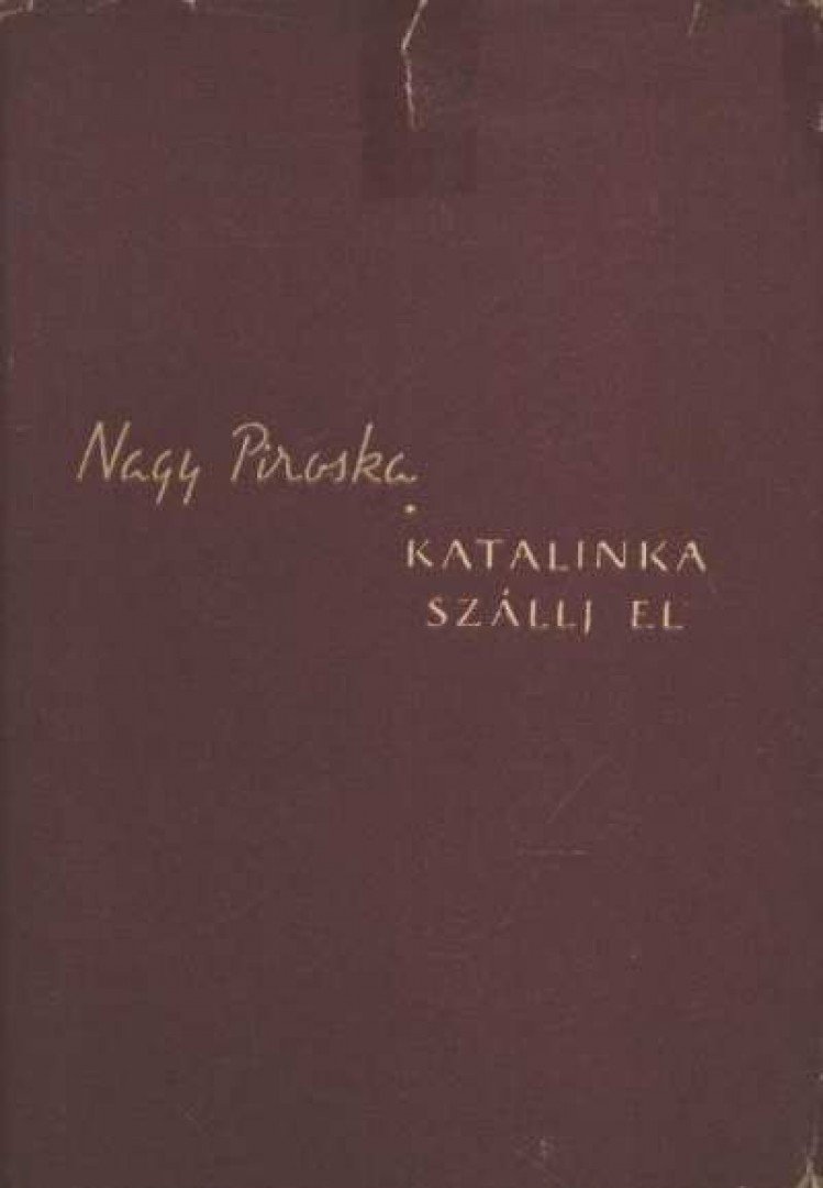Nagy Piroska - Katalinka, szállj el [antikvár]