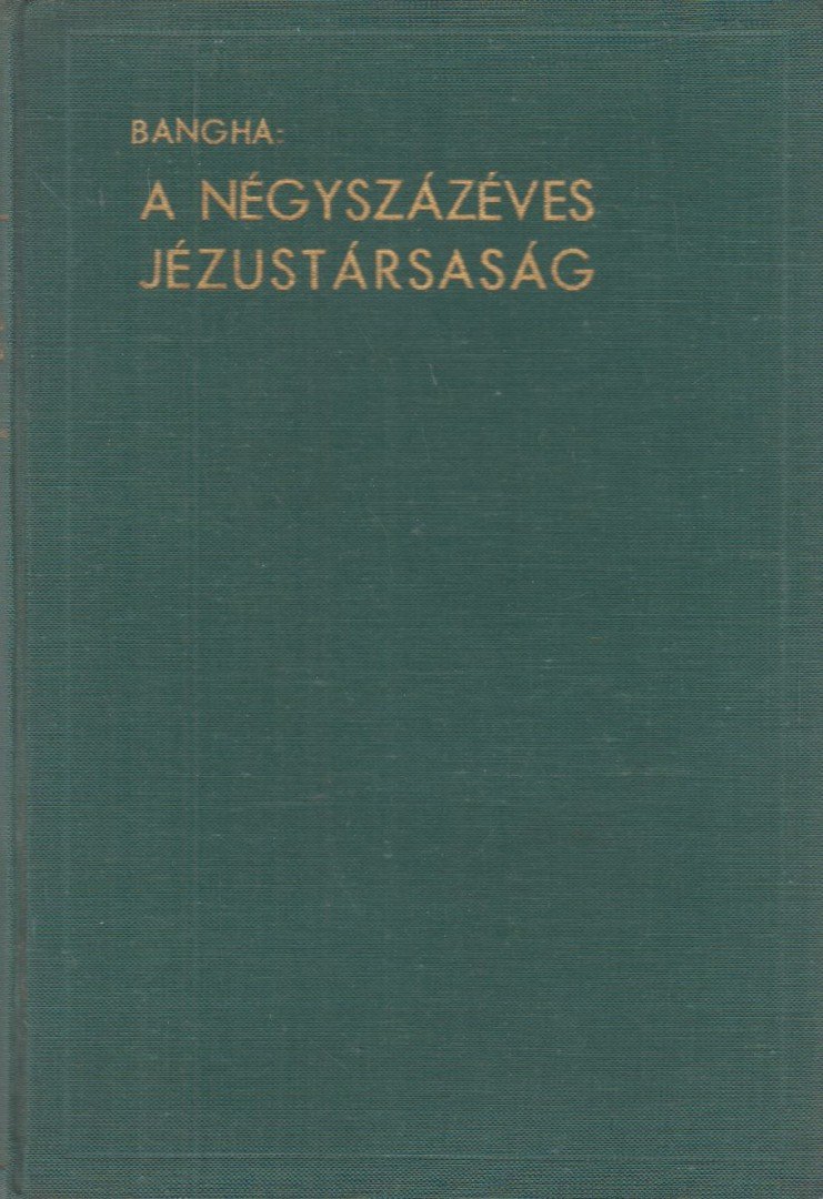 BANGHA BÉLA - A négyszázéves Jézustársaság [antikvár]