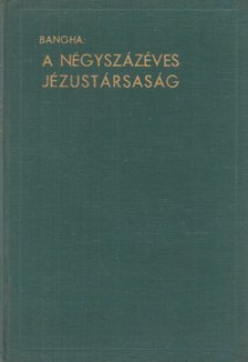 BANGHA BÉLA - A négyszázéves Jézustársaság [antikvár]
