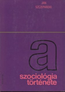 Szczepanski, Jan - A szociológia története [antikvár]