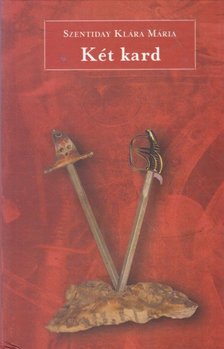 Szentiday Klára Mária - Két kard [antikvár]