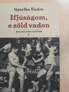 Gyárfás Endre - Ifjúságom, e zöld vadon [antikvár]