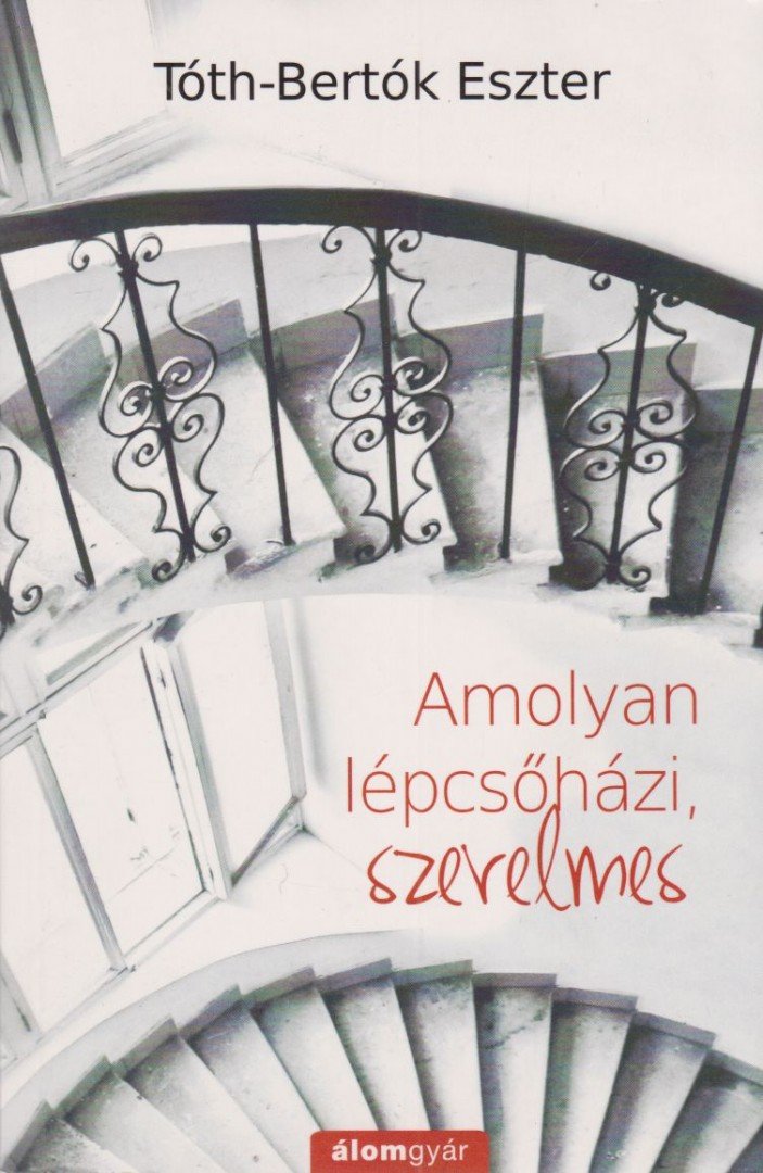 Tóth-Bertók Eszter - Amolyan lépcsőházi, szerelmes [antikvár]