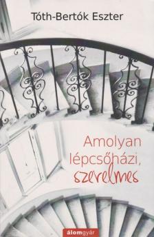 Tóth-Bertók Eszter - Amolyan lépcsőházi, szerelmes [antikvár]