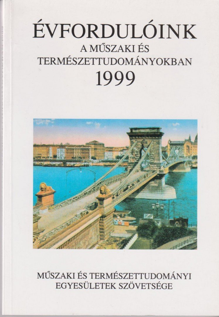 Csíky Gábor, Endrei Walter, Gazda István, Karasszon Dénes, Kiss Csongor, Nagy Ferenc (szerk.), Németh József, Pénzes István - Évfordulóink a műszaki és természettudományokban 1999 [antikvár]