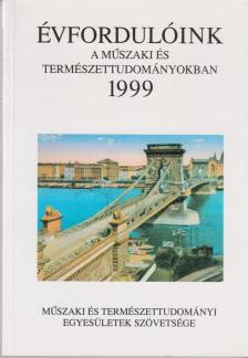 Csíky Gábor, Endrei Walter, Gazda István, Karasszon Dénes, Kiss Csongor, Nagy Ferenc (szerk.), Németh József, Pénzes István - Évfordulóink a műszaki és természettudományokban 1999 [antikvár]