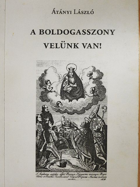 Átányi László - A Boldogasszony velünk van! [antikvár]