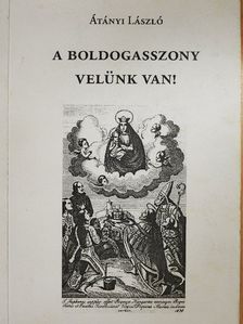 Átányi László - A Boldogasszony velünk van! [antikvár]