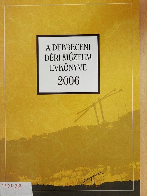 Antal Zsuzsanna - A Debreceni Déri Múzeum évkönyve 2006 [antikvár]