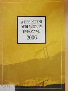 Antal Zsuzsanna - A Debreceni Déri Múzeum évkönyve 2006 [antikvár]