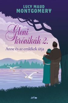 Lucy Maud Montgomery - Anne és az emlékek útja