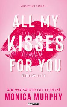Monica Murphy - All My Kisses For You -Minden csókom a tiéd [eKönyv: epub, mobi]