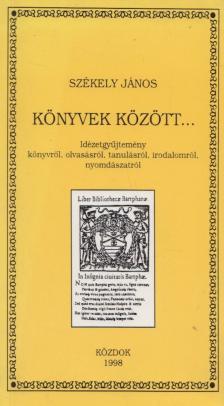 SZÉKELY JÁNOS - Könyvek között... [antikvár]