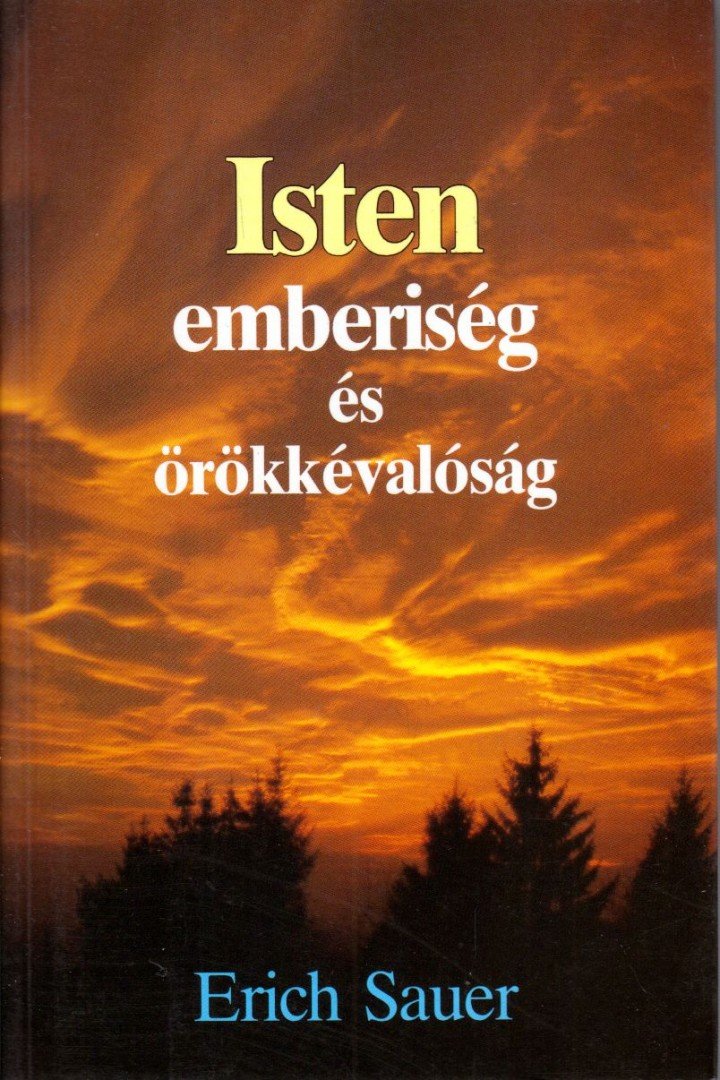 Sauer, Erich - Isten, emberiség és örökkévalóság [antikvár]
