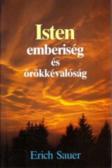 Sauer, Erich - Isten, emberiség és örökkévalóság [antikvár]