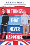 Alexis Hall - 10 Things That Never Happened - 10 dolog, ami meg sem történt