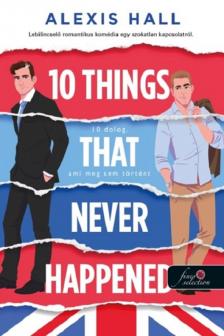 Alexis Hall - 10 Things That Never Happened - 10 dolog, ami meg sem történt