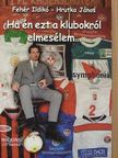 Fehér Ildikó - Ha én ezt a klubokról elmesélem... [antikvár]