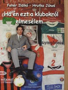 Fehér Ildikó - Ha én ezt a klubokról elmesélem... [antikvár]