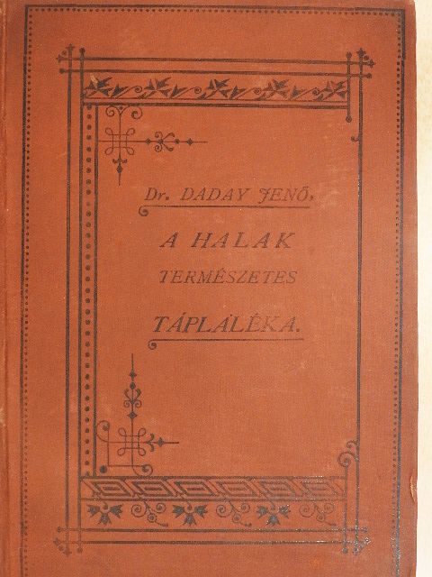 Dr. Deési Daday Jenő - A magyarországi tavak halainak természetes tápláléka [antikvár]