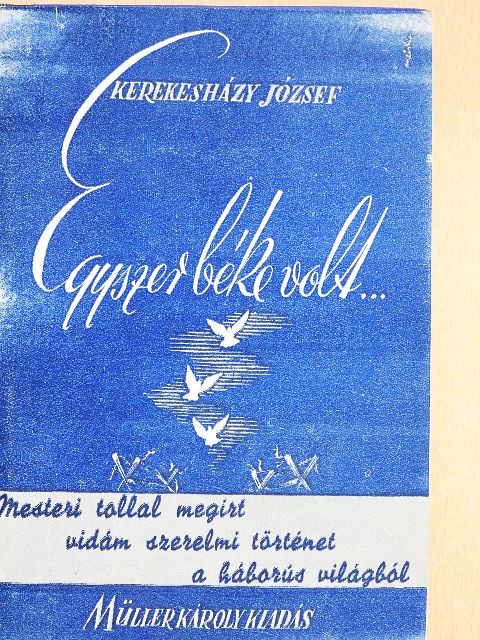 Kerekesházy József - Egyszer béke volt... [antikvár]
