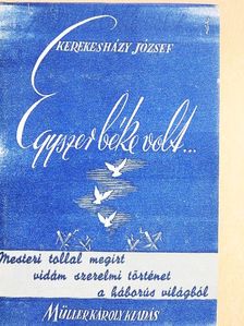 Kerekesházy József - Egyszer béke volt... [antikvár]
