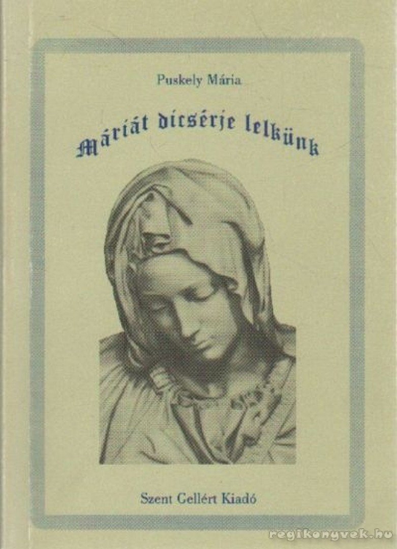 Puskely Mária - Máriát dícsérje lelkünk [antikvár]