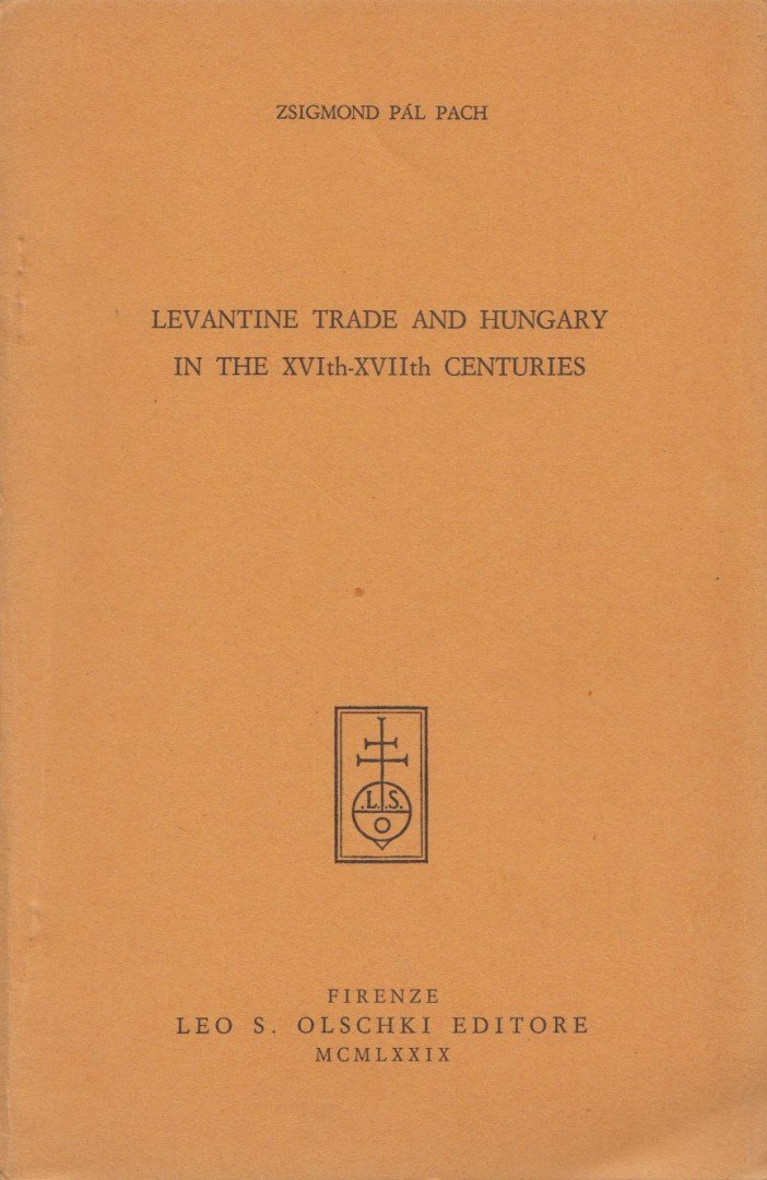 PACH ZSIGMOND PÁL - Levantine trade and Hungary in the XVIth-XVIIth centuries [antikvár]