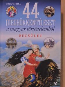 Bánó Attila - 44 meghökkentő eset a magyar történelemből [antikvár]