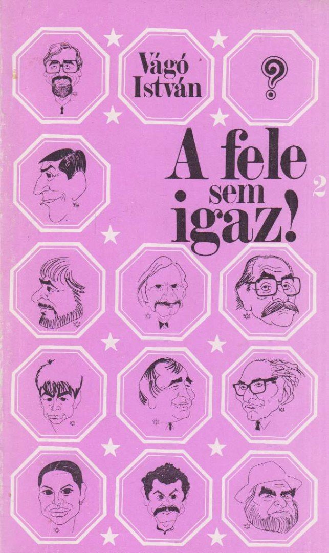 VÁGÓ ISTVÁN - A fele sem igaz! 2. [antikvár]