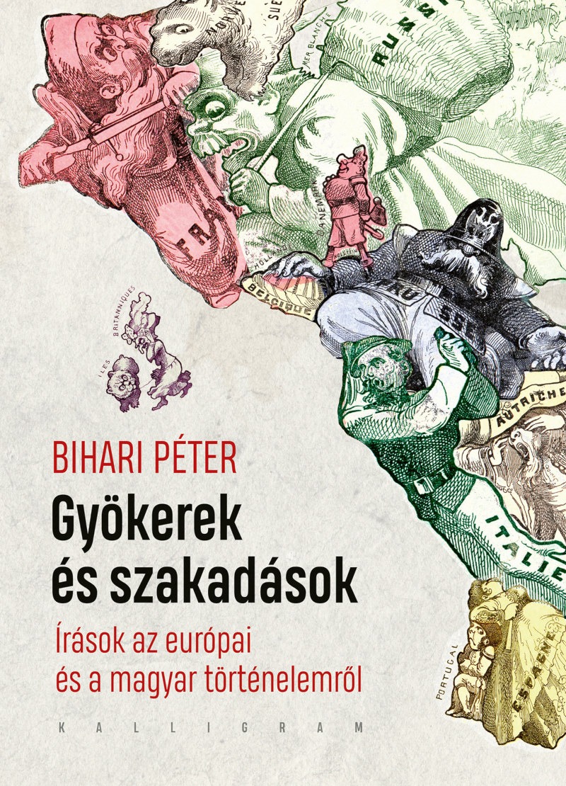 Bihari Péter - Gyökerek és szakadások - Írások az európai és a magyar történelemről [eKönyv: epub, mobi]