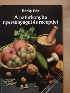 Ránky Edit - A natúrkonyha nyersanyagai és receptjei [antikvár]
