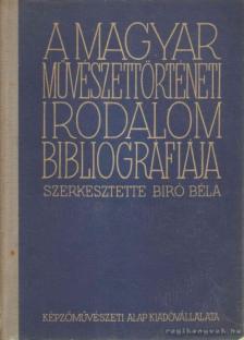 Bíró Béla - A magyar művészettörténeti irodalom bibliográfiája [antikvár]