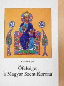 Csomor Lajos - Őfelsége, a Magyar Szent Korona [antikvár]