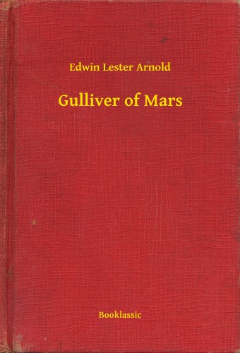 Arnold Edwin Lester - Gulliver of Mars [eKönyv: epub, mobi]