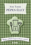 Tamás Iván - Pépes élet - Rágás nélkül fogyasztható ételek [eKönyv: epub, mobi]