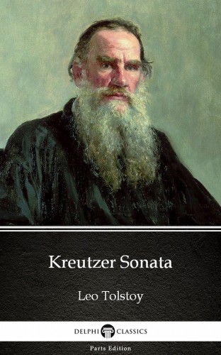 Delphi Classics Leo Tolstoy, - Kreutzer Sonata by Leo Tolstoy (Illustrated) [eKönyv: epub, mobi]