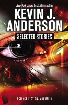 Kevin J. Anderson - Selected Stories - Science Fiction, Volume 1 [eKönyv: epub, mobi]
