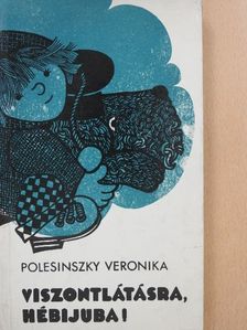Polesinszky Veronika - Viszontlátásra, Hébijuba! [antikvár]