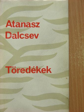 Atanasz Dalcsev - Töredékek [antikvár]