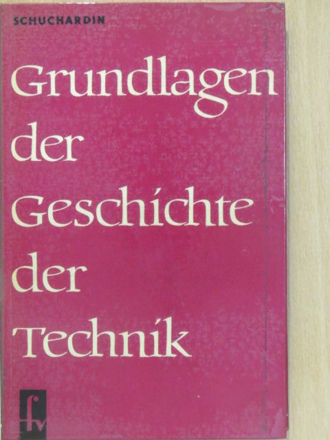 Prof. S. W. Schuchardin - Grundlagen der Geschichte der Technik [antikvár]