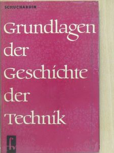 Prof. S. W. Schuchardin - Grundlagen der Geschichte der Technik [antikvár]