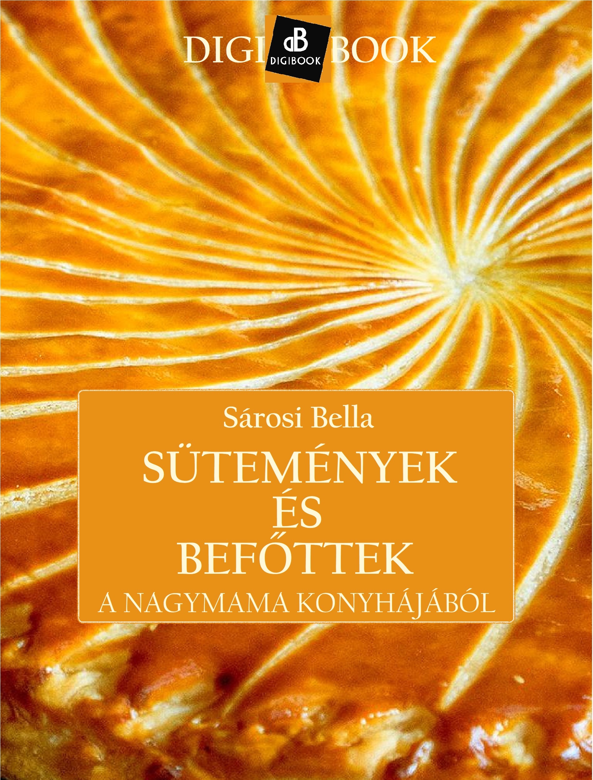 Sárosi Bella - Sütemények és befőttek a nagymama konyhájából [eKönyv: epub, mobi]
