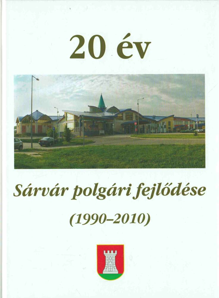 Baranyai Gábor Dr., dr. Csapó Tamás, Palkovits István - 20 év - Sárvár polgári fejlődése (1990-2010) [antikvár]