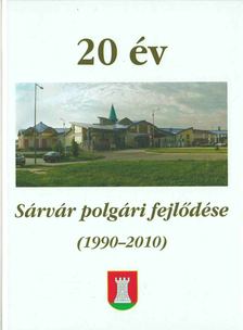 Baranyai Gábor Dr., dr. Csapó Tamás, Palkovits István - 20 év - Sárvár polgári fejlődése (1990-2010) [antikvár]