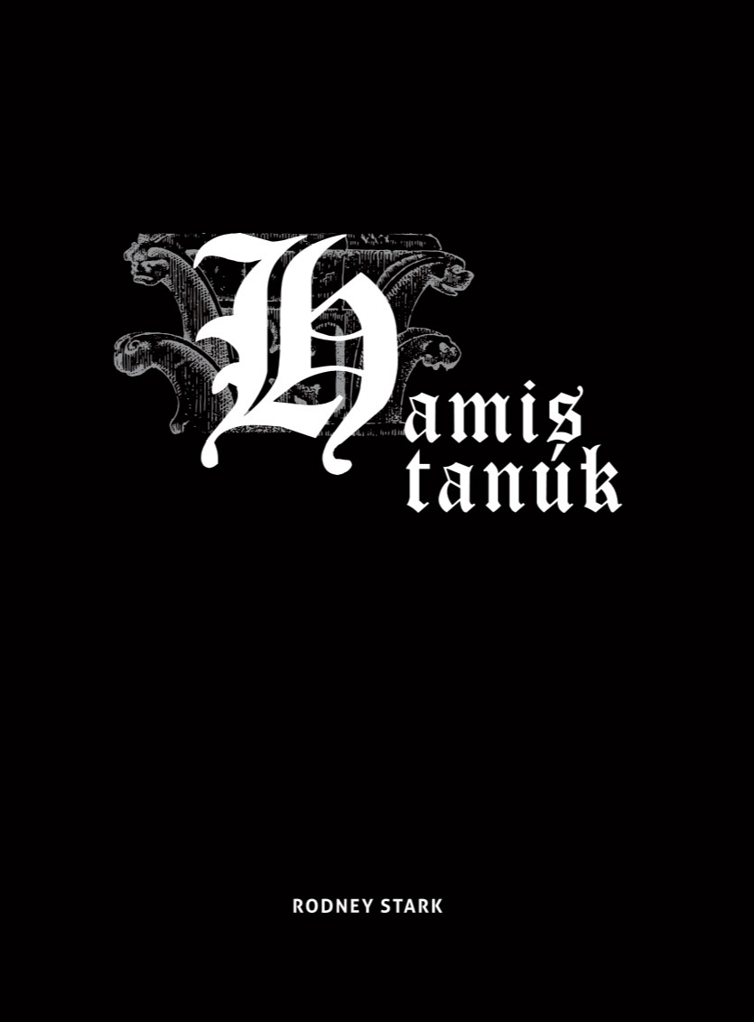 Rodney Stark - Hamis tanúk - Évszázadok katolikusellenes mítoszainak cáfolata [eKönyv: epub, mobi]