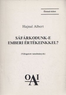 Hajnal Albert - Sáfárkodunk-e emberi értékeinkkel? [antikvár]
