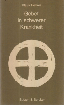 Recker, Klaus - Gebet in schwerer Krankheit [antikvár]