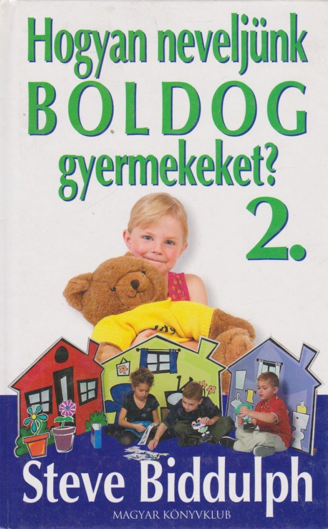 Steve Biddulph - Hogyan neveljünk boldog gyermekeket? 2. [antikvár]